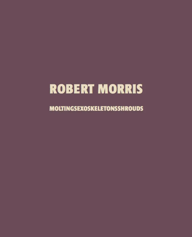 ROBERT MORRIS, MOLTINGSEXOSKELETONSSHROUDS